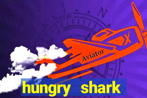 hungry shark evolution dinheiro infinito ios